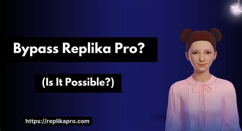 Why Bypass Replika Pro?